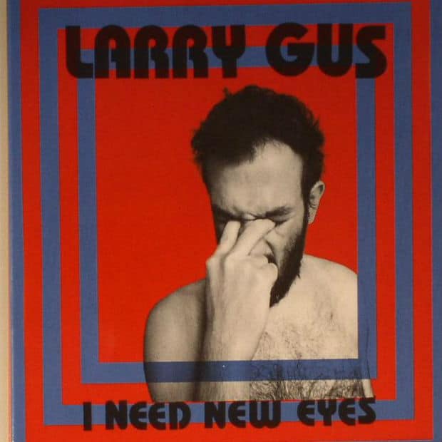 Larry Gus - Need New Eyes