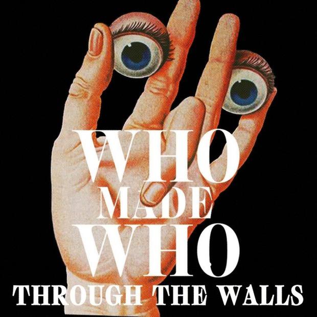 WhoMadeWho - Through the Walls – Индитроника и пост-панк