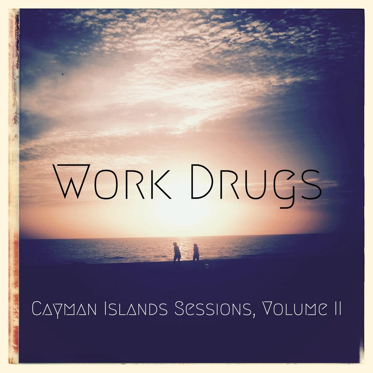 Work Drugs - Cayman Islands Sessions - Volume II